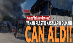 Manisa'da kahreden olay! Yanan plastik kasaların dumanı can aldı!