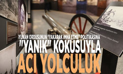 Yunan ordusunun "yakarak imha etme" politikasına "yanık" kokusuyla acı yolculuk