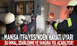 Manisa İtfaiyesi'nden hayati uyarı: Bu ihmal, zehirlenme ve yangına yol açabiliyor!