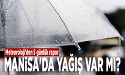 Meteoroloji'den 5 günlük rapor: Manisa'da yağış var mı?