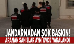 Jandarmadan şok baskın! Aranan şahıslar aynı evde yakalandı