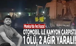 Manisa'da feci kaza! Otomobil ile kamyon çarpıştı: 1 ölü, 2 ağır yaralı!