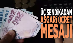 Üç sendikadan asgari ücret mesajı