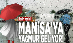 Tarih verildi! Manisa’ya yağmur geliyor!