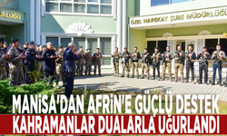 Manisa'dan Afrin'e güçlü destek: Kahramanlar dualarla uğurlandı