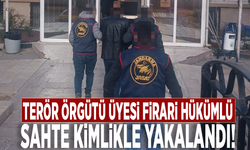 Terör örgütü üyesi firari hükümlü sahte kimlikle yakalandı!