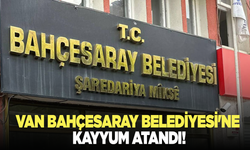 Van Bahçesaray Belediyesi'ne kayyum atandı!