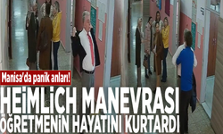 Manisa'da panik anları! Heimlich manevrası öğretmenin hayatını kurtardı