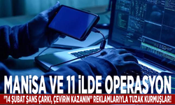 Manisa ve 11 ilde operasyon: "14 Şubat şans çarkı, çevirin kazanın” reklamlarıyla tuzak kurmuşlar!