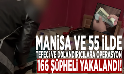 Manisa ve 55 ilde tefeci ve dolandırıcılara operasyon: 166 şüpheli yakalandı!