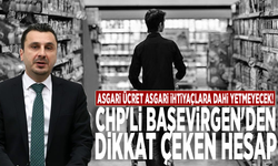 Asgari ücret asgari ihtiyaçlara dahi yetmeyecek: CHP'li Başevirgen'den dikkat çeken hesap