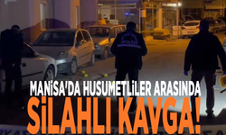 Manisa'da husumetliler arasında silahlı kavga! 1 kişi yaralandı