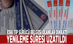 Eski tip sürücü belgesi olanlar dikkat! Yenileme süresi uzatıldı