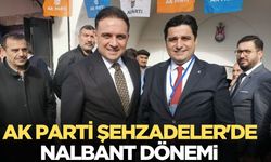 AK Parti Şehzadeler'de Nalbant dönemi