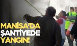 Manisa'da şantiyede yangın!