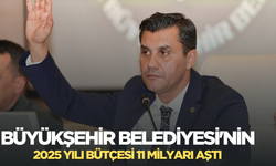 Büyükşehir Belediyesi'nin 2025 yılı bütçesi 11 milyarı aştı