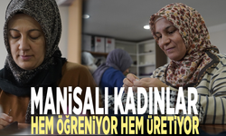 Manisalı kadınlar hem öğreniyor hem üretiyor