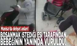 Manisa'da dehşet anları! Boşanmak istediği eşi tarafından bebeğinin yanında vuruldu