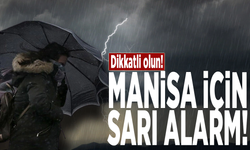 Dikkat! Manisa için sarı alarm