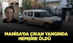 Manisa’da çıkan yangında bir hemşire hayatını kaybetti