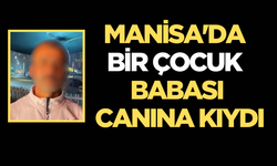 Manisa'da bir çocuk babası yaşamına son verdi!