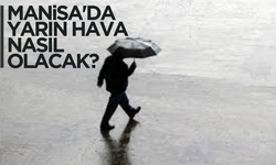 Manisa'da son meteorolojik tahminler! Yarın hava durumu nasıl olacak!