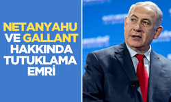 Netanyahu ve eski Savunma Gallant hakkında tutuklama emri