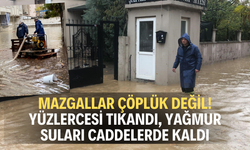 Mazgallar çöplük değil! Yüzlercesi tıkandı, yağmur suları caddelerde kaldı