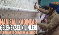 Manisalı kadınlar, geleneksel kilimleri el emeğiyle dokuyarak yaşatıyor