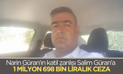 Narin Güran'ın katil zanlısı Salim Güran'a 1 milyon 698 bin lira para cezası verildi