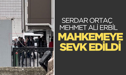 Mehmet Ali Erbil ve beraberindekiler adliyeye sevk edildi