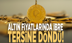 Altın fiyatlarında ibre tersine döndü!