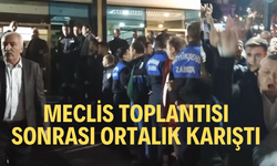 Meclis toplantısı sonrası ortalık karıştı