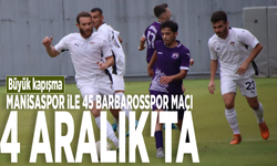 Büyük kapışma: Manisaspor ile 45 Barbarosspor maçı 4 Aralık'ta