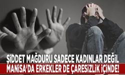 Şiddet mağduru sadece kadınlar değil: Manisa'da erkekler de çaresizlik içinde!