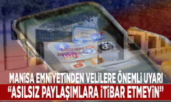 Manisa Emniyetinden velilere önemli uyarı: Asılsız paylaşımlara itibar etmeyin