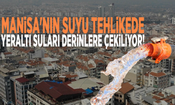 Manisa'nın suyu tehlikede: Yeraltı suları derinlere çekiliyor!