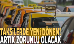 Taksilerde yeni dönem! Artık zorunlu olacak