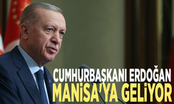 Cumhurbaşkanı Erdoğan Manisa'ya geliyor