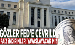 Gözler Fed'e çevrildi: Faiz indirimleri yavaşlayacak mı?