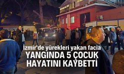 İzmir'de yürekleri yakan facia: Yangında 5 çocuk hayatını kaybetti