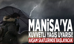 Manisa'ya kuvvetli yağış uyarısı! Akşam saatlerinde başlayacak