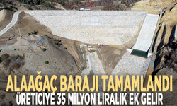 Alaağaç Barajı tamamlandı: Üreticiye 35 milyon liralık ek gelir