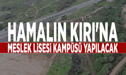 Hamalın Kırı'na Meslek Lisesi Kampüsü yapılacak