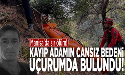 Manisa'da sır ölüm! Kayıp adamın cansız bedeni uçurumda bulundu