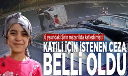 6 yaşındaki Şirin mezarlıkta katledilmişti! Katili için istenen ceza belli oldu