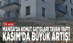 Manisa’da konut satışları tavan yaptı: Kasım’da büyük artış!