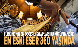 Türkiye'nin en değerli kitapları bu kütüphanede: En eski eser 860 yaşında