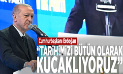 Cumhurbaşkanı Erdoğan: "Tarihimizi bütün olarak kucaklıyoruz"