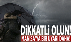 Dikkatli olun! Manisa'ya bir uyarı daha!